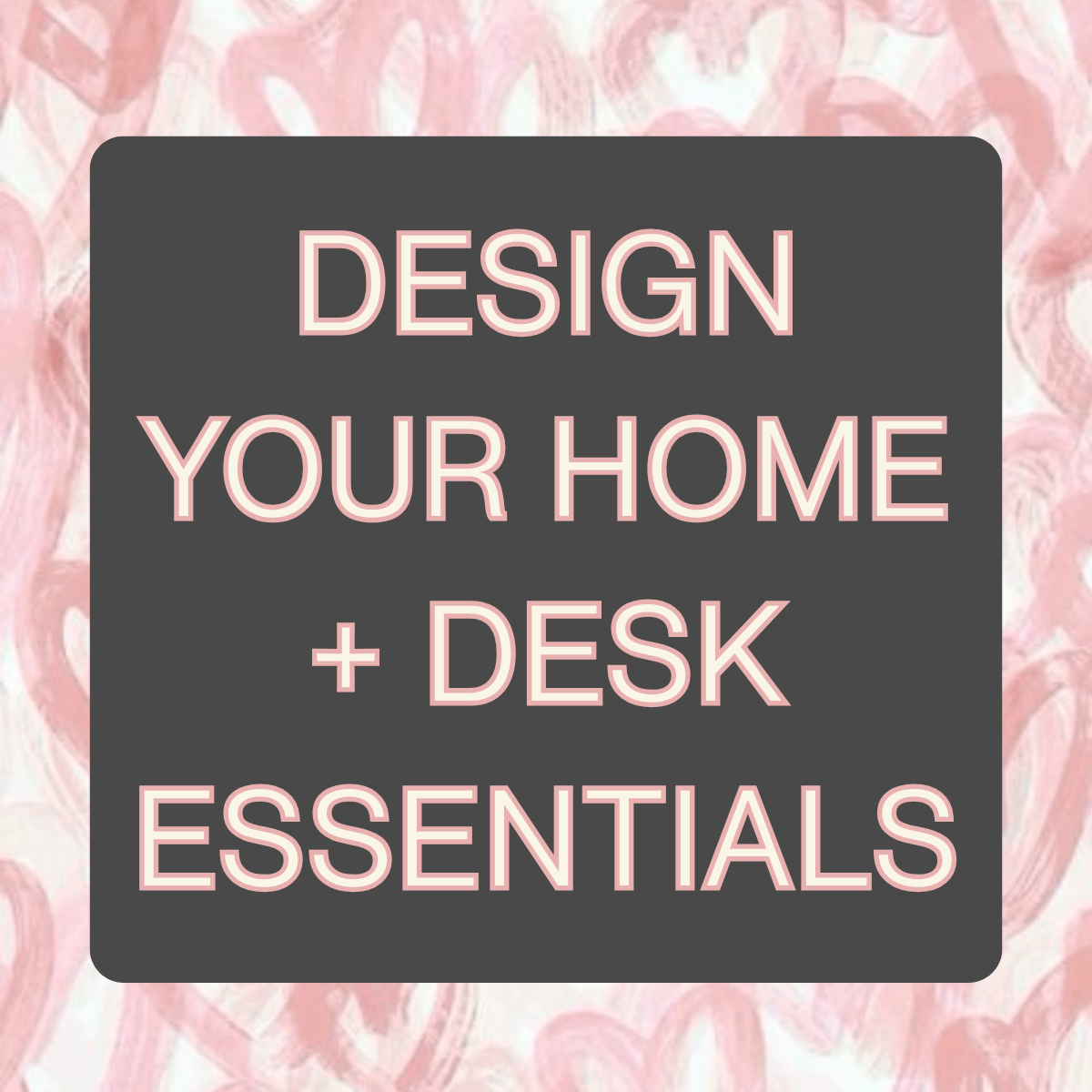 Home + Desk Essentials